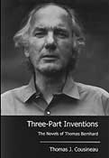 Three=Part Inventions:  The Novels of Thomas Bernhard, by Thomas J. Cousineau
